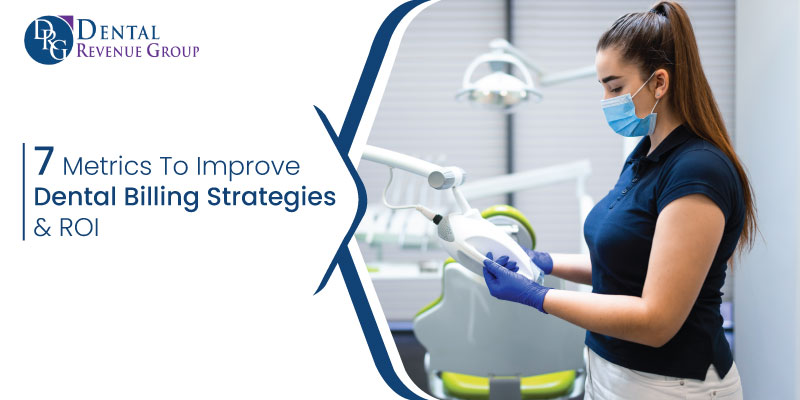 7 Metrics To Improve Dental Billing Strategies & ROI